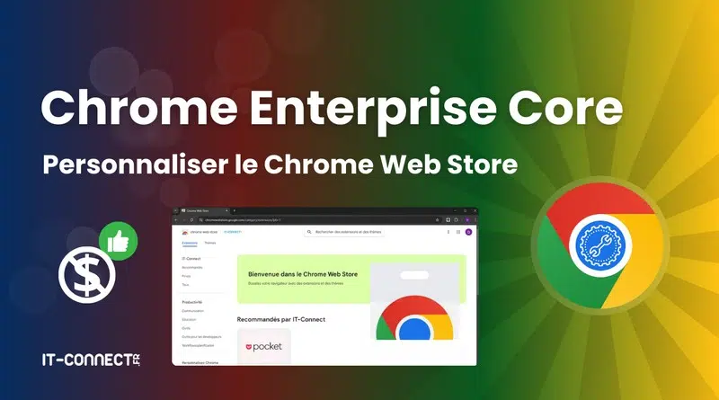 Tuto Chrome Enterprise Core pour personnaliser le Chrome Web Store