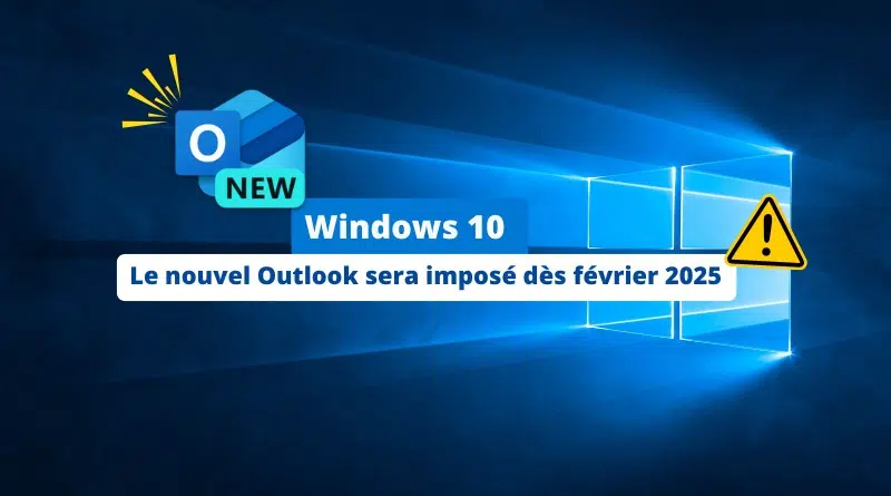 Windows 10 - Le nouvel Outlook sera imposé dès février 2025