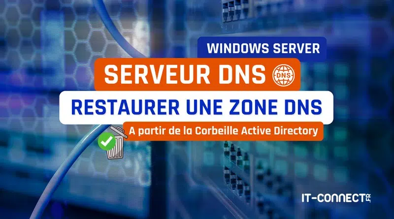Windows Server - Restaurer une zone DNS à partir Corbeille Active Directory