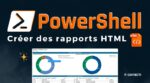 Crรฉer des rapports HTML avec PowerShell : le guide complet