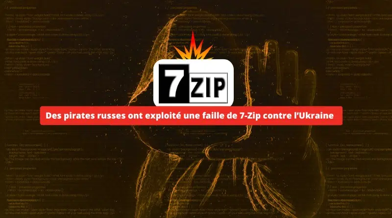 Des pirates russes ont exploité une faille de 7-Zip contre l’Ukraine