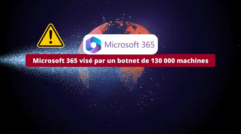 Microsoft 365 visé par un botnet de 130 000 machines