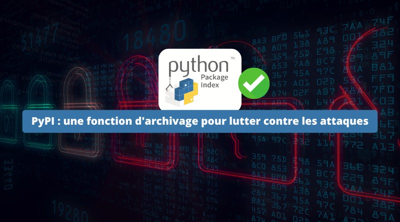 PyPI : une fonction d'archivage pour lutter contre les attaques