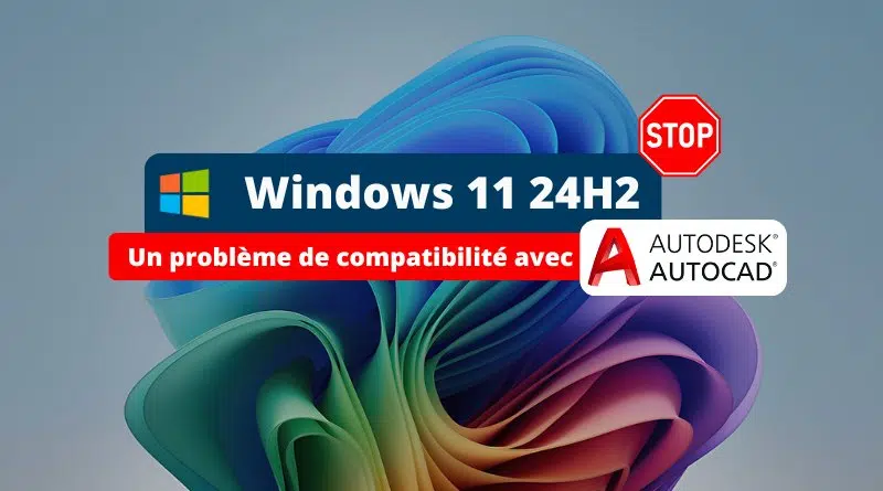 Windows 11 24H2 - Problème de compatibilité avec AutoCAD