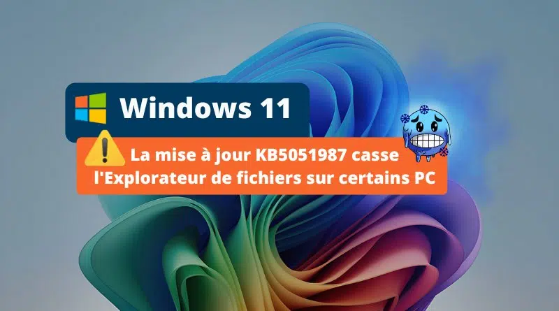 Windows 11 - La mise à jour KB5051987 casse l'Explorateur de fichiers sur certains PC