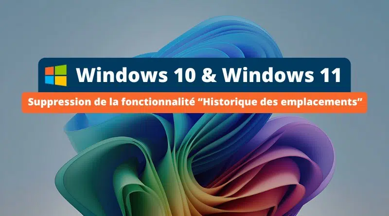 Windows - Suppression de la fonctionnalité Historique des emplacements