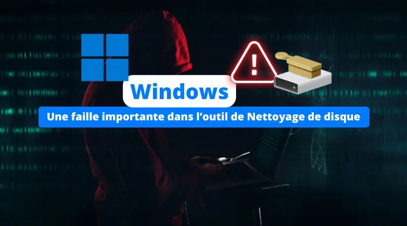 Windows - Une faille importante dans l’outil de Nettoyage de disque