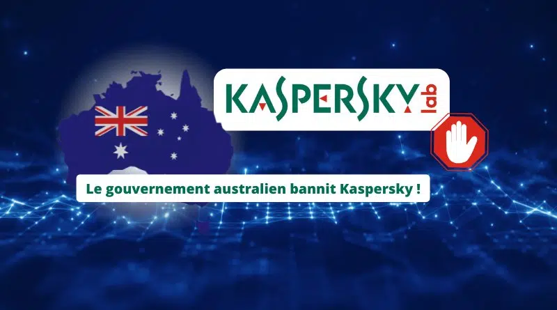 l'Australie interdit les produits Kaspersky sur ses systèmes gouvernementaux