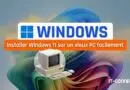 tuto Installer Windows 11 sur un vieux PC facilement