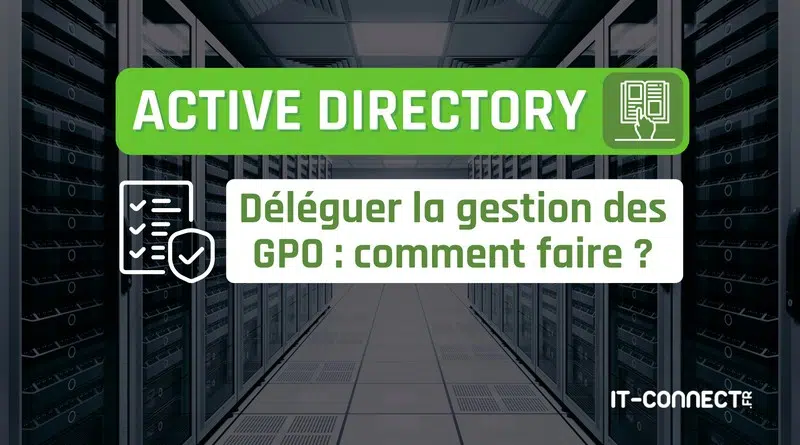 Active Directory - Comment déléguer la gestion des GPO