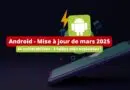 Android - Mise à jour de sécurité de mars 2025