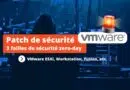 Patch de sécurité mars 2025 - VMware ESXi Workstation Fusion