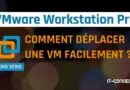 VMware Workstation - Comment déplacer une VM facilement