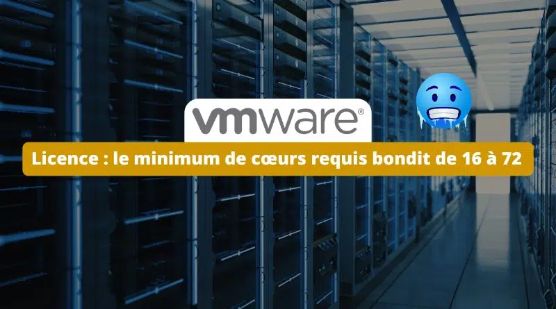 VMware - le minimum de cœurs requis bondit de 16 à 72 pour les licences vSphere