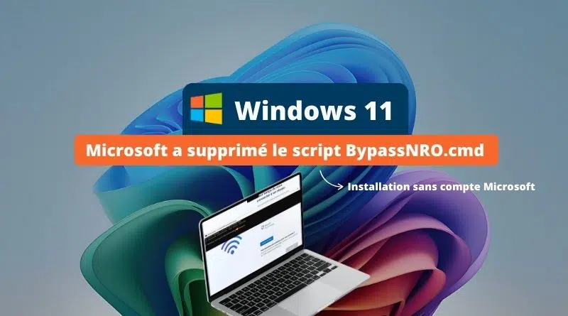 Windows 11 - Microsoft a supprimé le script BypassNRO