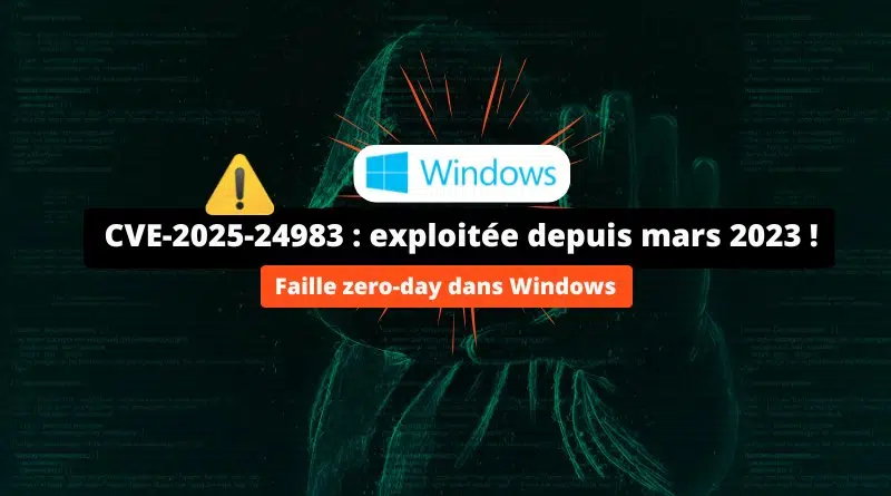 Windows - CVE-2025-24983 - Exploitée depuis mars 2023