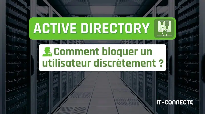 Active Directory - Bloquer un utilisateur discrètement
