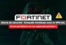CERT-FR - de nombreux firewalls Fortinet compromis en France, malgré les correctifs