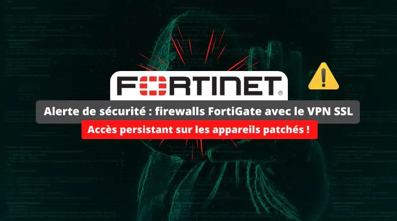 CERT-FR - de nombreux firewalls Fortinet compromis en France, malgré les correctifs