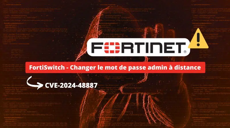 FortiSwitch - Changer le mot de passe admin à distance - CVE-2024-48887