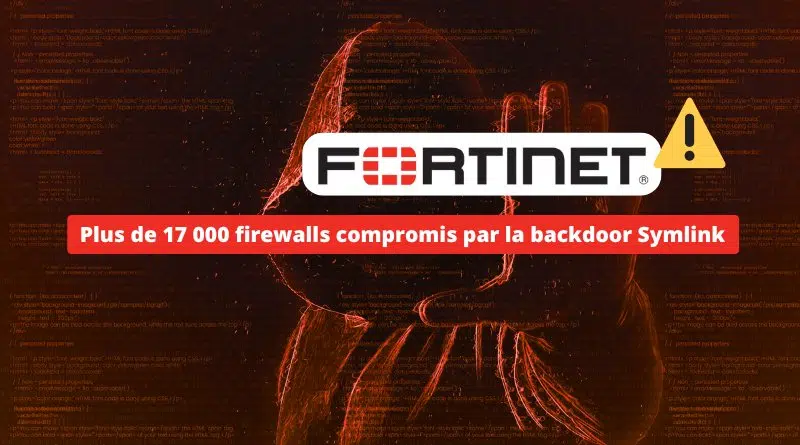 Fortinet - Plus de 17 000 firewalls compromis par la backdoor Symlink