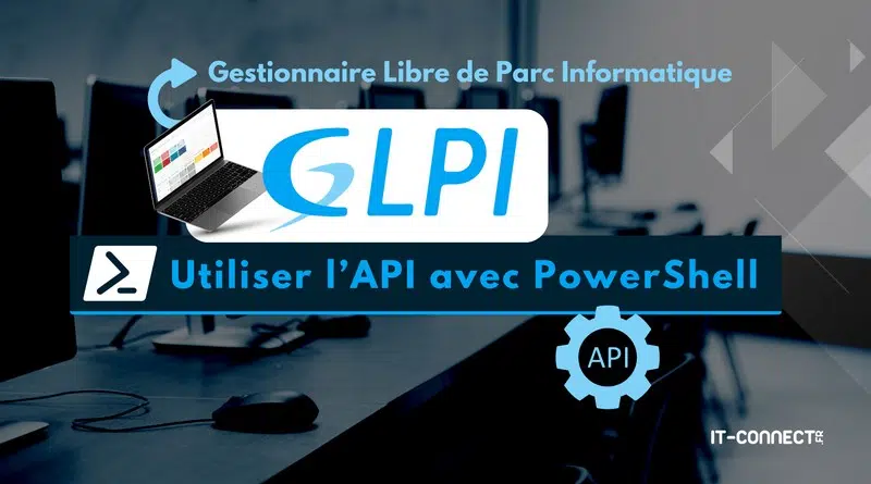 GLPI - activer et configurer API et utiliser avec PowerShell