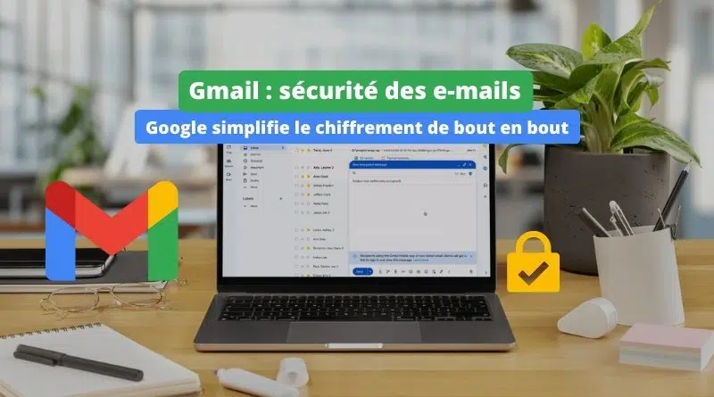Gmail - Google simplifie le chiffrement de bout en bout des e-mails