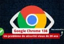 Google Chrome 136 - Correction d'un vieux problème de sécurité