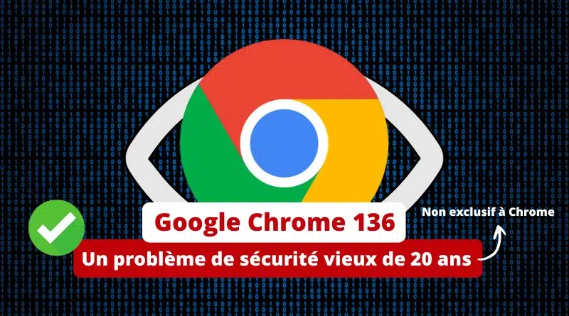 Google Chrome 136 - Correction d'un vieux problème de sécurité