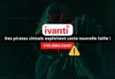Ivanti CVE-2025-22457 - Faille exploitée par des pirates chinois