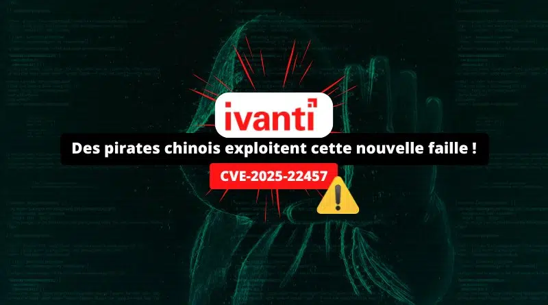 Ivanti CVE-2025-22457 - Faille exploitée par des pirates chinois
