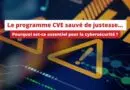 Le programme CVE sauvé - pourquoi est-ce essentiel pour la cybersécurité