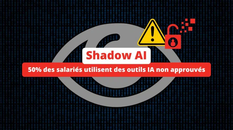 Shadow AI - 50% des salariés utilisent des outils IA non approuvés