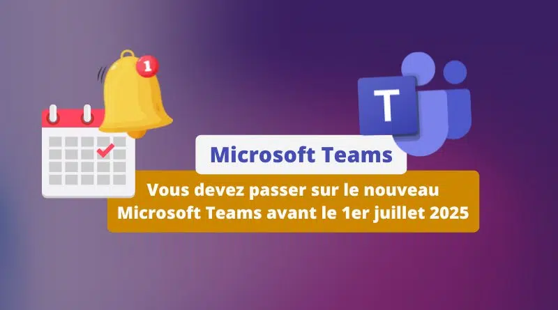 Vous devez passer sur le nouveau Microsoft Teams avant le 1er juillet 2025