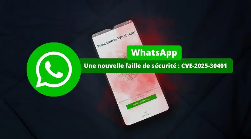 WhatsApp - Une nouvelle faille de sécurité - CVE-2025-30401