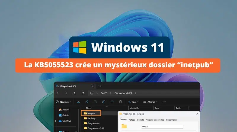 Windows 11 - La KB5055523 crée un mystérieux dossier inetpub