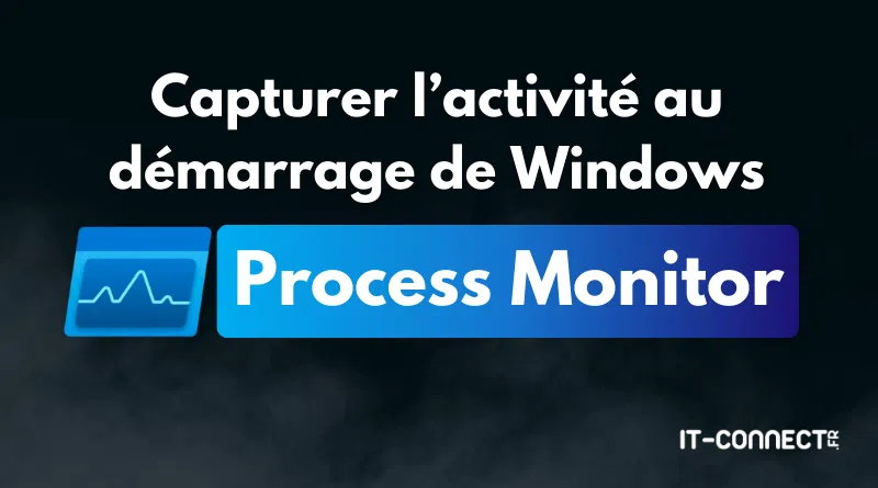 Comment capturer l’activité au démarrage de Windows ?