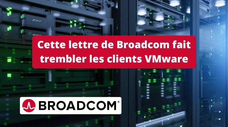 Cette lettre de Broadcom fait trembler les clients VMware