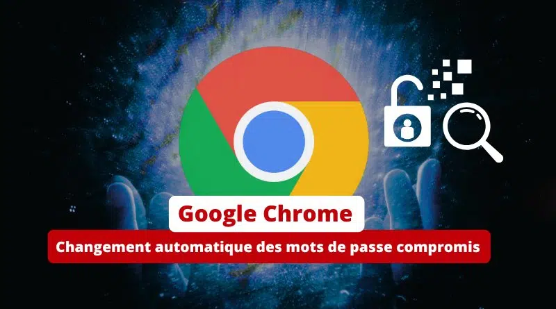 Google Chrome - Changement automatique des mots de passe compromis