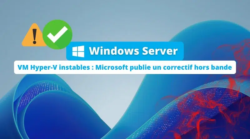 VM Hyper-V instables - Microsoft publie un correctif hors bande