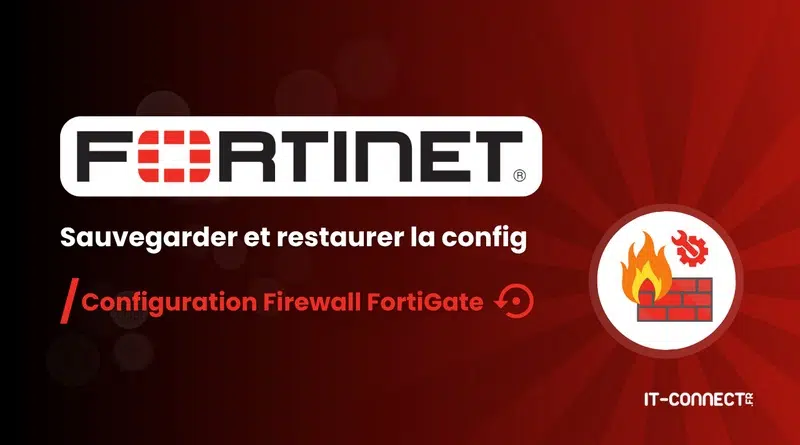 Fortinet FortiGate - Sauvegarder et restaurer la config