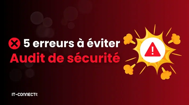 Les 5 erreurs à éviter lors d'un audit de sécurité