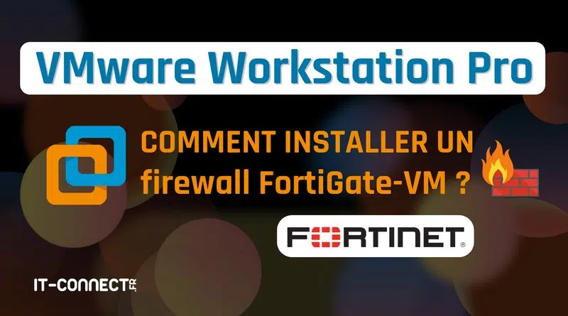 tuto VMware Workstation Pro - Firewall FortiGate VM