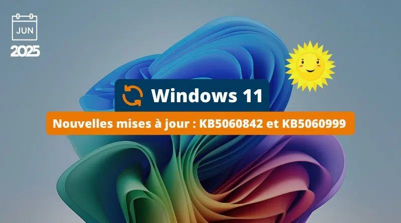 Windows 11 - Nouvelles mises à jour - KB5060842 et KB5060999