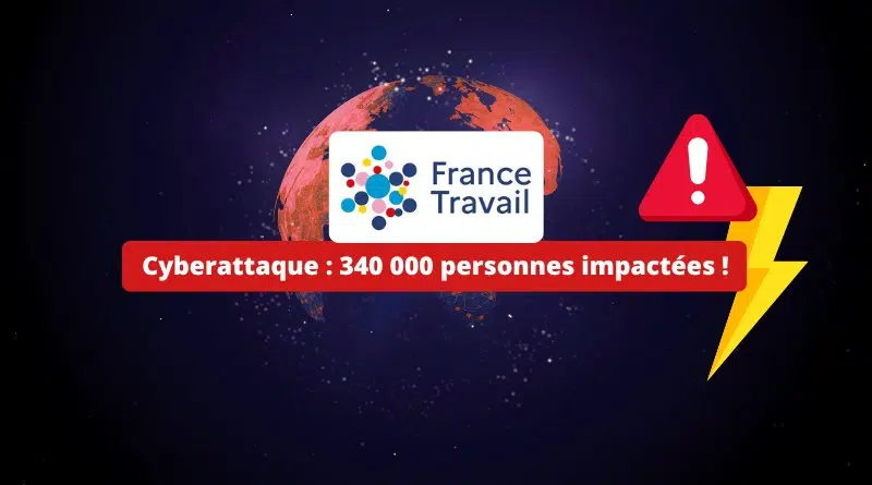 Cyberattaque France Travail - 340 000 personnes impactées !