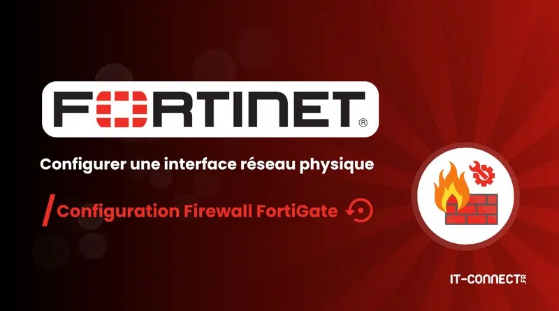 Fortinet FortiGate - Configurer une interface réseau physique