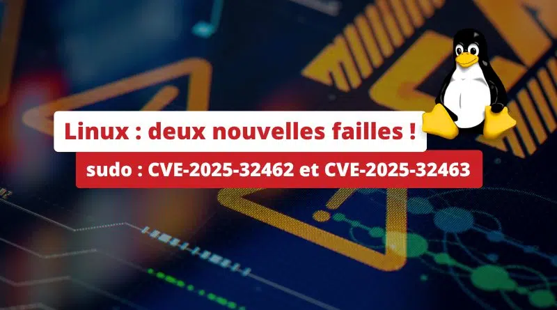 Linux - Failles sudo - CVE-2025-32462 et CVE-2025-32463