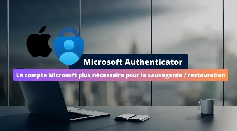 Microsoft Authenticator - La sauvegarde Microsoft remplacée par iCloud