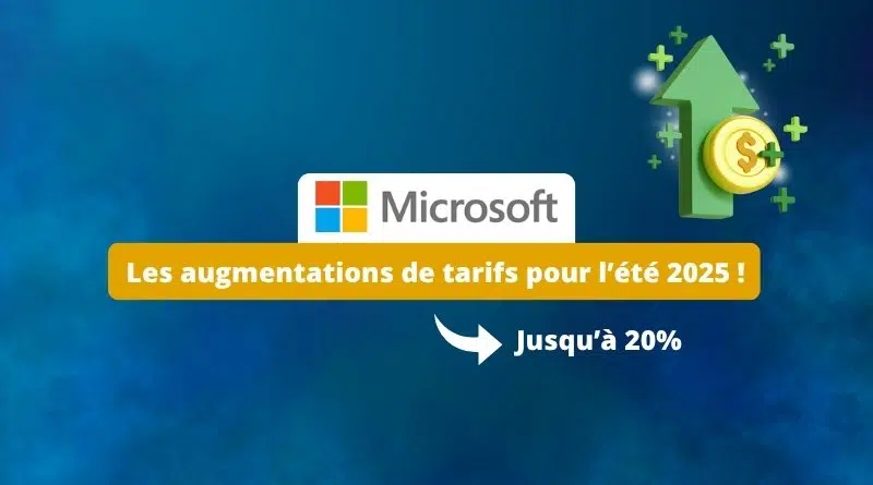 Microsoft - Les augmentations de tarifs pour l’été 2025