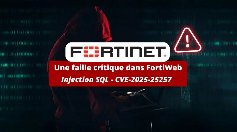 Une faille critique dans FortiWeb - CVE-2025-25257